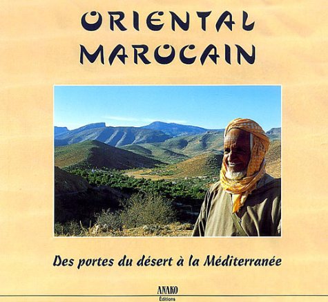 Oriental marocain. Des portes du désert à la Méditerranée