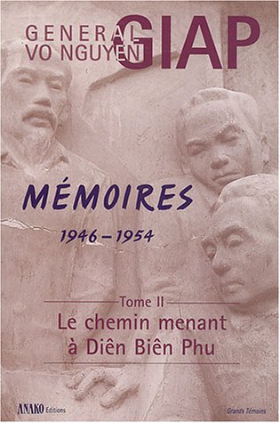 Mémoires, 1946-1954, Tome II. Le chemin menant à Diên Biên Phu