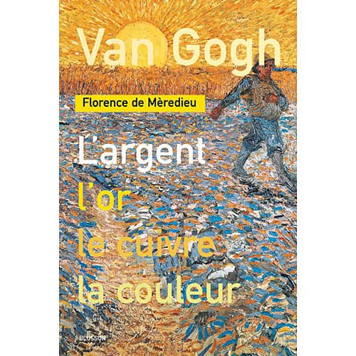 Stock image for Van Gogh. L'argent, l'or, le cuivre, la couleur (French Edition) for sale by Gallix