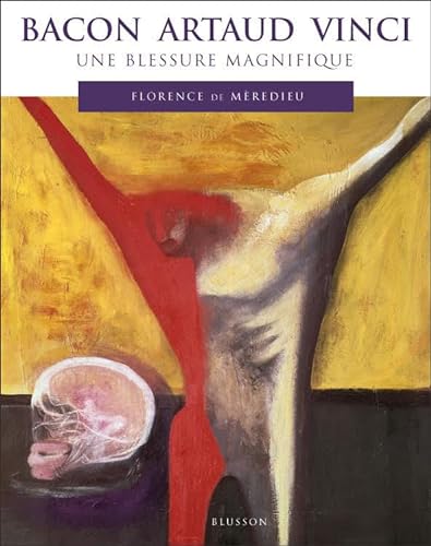 Stock image for Bacon Artaud Vinci. Une blessure magnifique (French Edition) for sale by Gallix