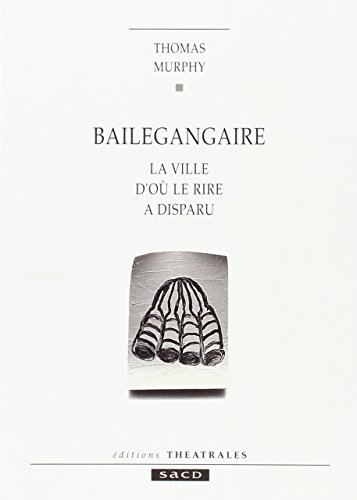 Bailegangaire: LA VILLE D'OU LE RIRE A DISPARU (9782907810401) by Murphy, Thomas