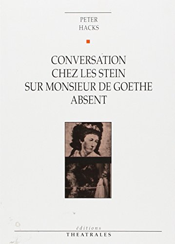 Imagen de archivo de Conversation chez les Stein sur monsieur de Goethe absent a la venta por Ammareal