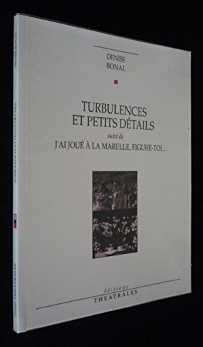 9782907810609: Turbulences et petits dtails suivi de J'ai jou  la marelle, figure-toi...