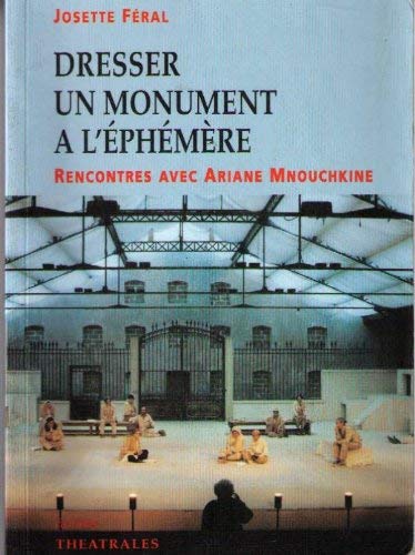 Dresser un monument aÌ€ l'eÌpheÌmeÌ€re: Rencontres avec Ariane Mnouchkine (French Edition) (9782907810715) by Josette Feral