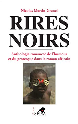 Beispielbild fr Rires noirs - anthologie romancee de l'humour et du grotesque dans le roman africain zum Verkauf von LiLi - La Libert des Livres