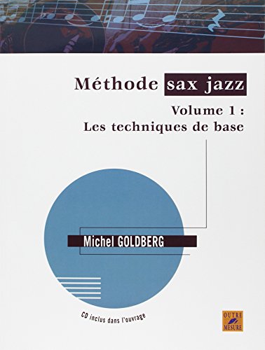 Stock image for Mthode sax jazz - Vol. 1 : Les techniques de base (avec 1 CD) Goldberg, Michel for sale by Librairie LOVE