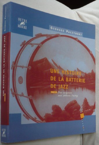 Stock image for Une histoire de la batterie de jazz: Des origines aux annes Swing, tome 1 for sale by Ammareal