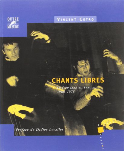 9782907891196: Chants libres - Le free jazz en France, 1960-1975