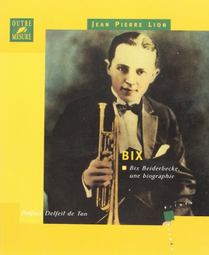 Imagen de archivo de Bix : Bix Beiderbecke, une biographie a la venta por Ammareal