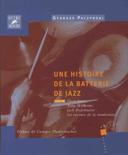 Stock image for Histoire de la batterie de jazz : Tome 3, Elvin Jones, Tony Williams, Jack DeJohnette : les racines de la modernit for sale by Revaluation Books