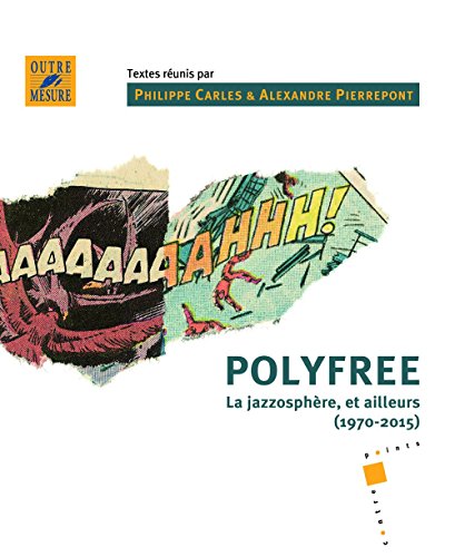 Stock image for Polyfree. La jazzosphre, et ailleurs (1970-2015) [Broch] Carles, Philippe; Pierrepont, Alexandre et Collectif for sale by BIBLIO-NET