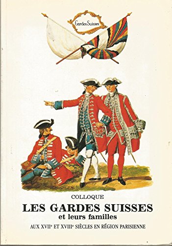 9782907933001: Les gardes suisses et leurs familles aux XVIIe et XVIIIe siècles en région parisienne: Colloque, 30 septembre et 1er octobre 1988 (French Edition)