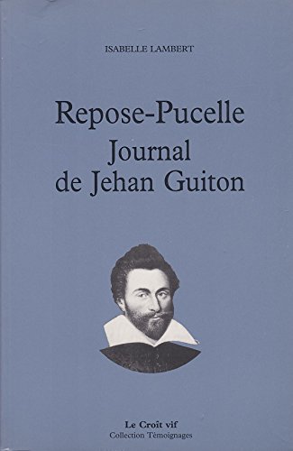 Beispielbild fr Repose-Pucelle: Journal de Jehan Guiton zum Verkauf von Ammareal