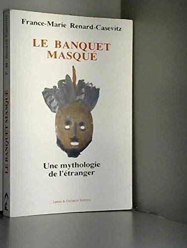 Le Banquet Masqué. Une mythologie de l'étranger