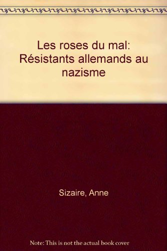 Imagen de archivo de Les Rose Du Mal- Rsistants Allemands au Nazisme. a la venta por ARTLINK