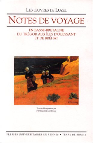 Notes de voyages en Basse-Bretagne: du TrÃ©gor aux Ã®les d'Ouessant et de BrÃ©hat. Oeuvres de Luzel, tome 3 (9782908021905) by Luzel, FranÃ§ois-Marie; Morvan, FranÃ§oise