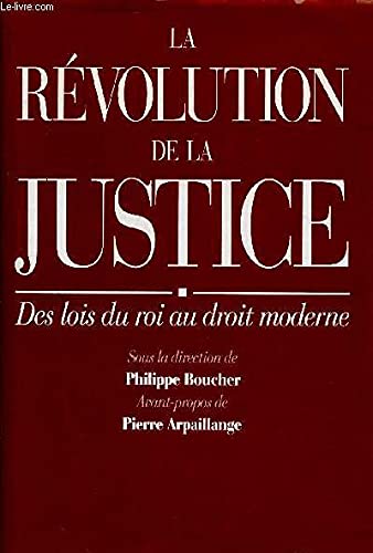 LA REVOLUTION DE LA JUSTICE ; DES LOIS DU ROI AU DROIT MODERNE