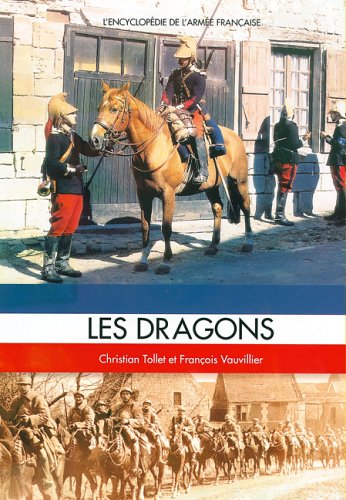 Les Dragons (L'EncyclopÃ©die de L'ArmÃ©e FranÃ§aise) (French Edition) (9782908182903) by Tollet, Christian; Vauvillier, FranÃ§ois