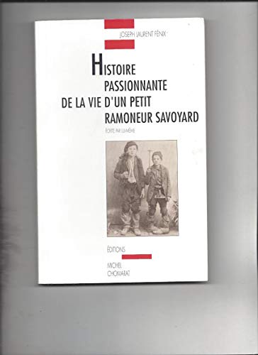 Imagen de archivo de Histoire passionnante de la vie d'un petit ramoneur savoyard: crite par lui-mme a la venta por Ammareal