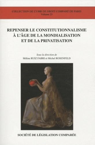 Beispielbild fr REPENSER LE CONSTITUTIONNALISME  L'GE DE LA MONDIALISATION ET DE LA PRIVATISAT [Broch] ROSENFELD M., RUIZ-FABRI H.; Rosenfeld, Michel et Ruiz Fabri, Hlne zum Verkauf von BIBLIO-NET