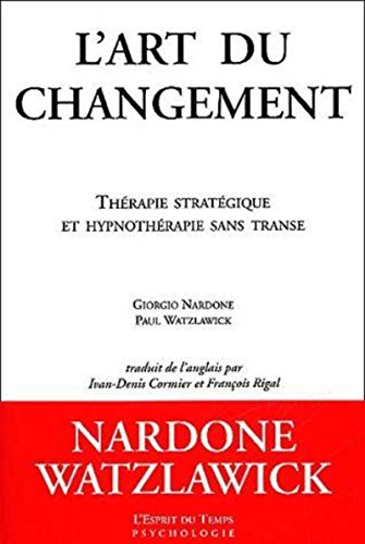 L'art du changement: ThÃ©rapie stratÃ©gique et hypnothÃ©rapie sans transe (9782908206302) by Nardone, Giorgio; Watzlawick, Paul