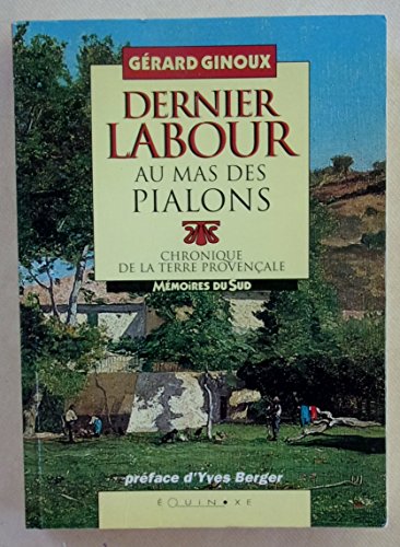 Stock image for Dernier labour au mas des Pialons : Chronique de la terre provenale for sale by Ammareal