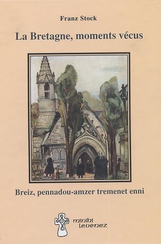 Beispielbild fr La Bretagne, moments vcus : Breiz, pennadou-amzer tremenet enni zum Verkauf von Ammareal