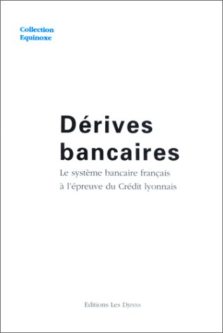 Dérives bancaires, le système bancaire français à l'épreuve du Crédit Lyonnais