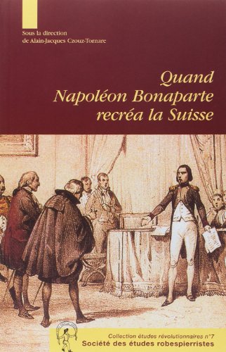 Beispielbild fr Quand Napolon Bonaparte recra la Suisse. [ La gense et la mise en  uvre de l Acte de mdiation. Aspects des relations franco-suisses autour de 1803, Journe d tudes du 3 mars 2003  la Sorbonne, ] zum Verkauf von Okmhistoire