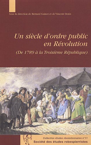 Stock image for Un sicle d'ordre public en Rvolution (de 1789  la Troisime Rpublique) for sale by Librairie Le Trait d'Union sarl.