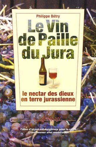Beispielbild fr Le Vin de Paille du Jura, le nectar des dieux en terre jurassienne zum Verkauf von Librairie SSAD