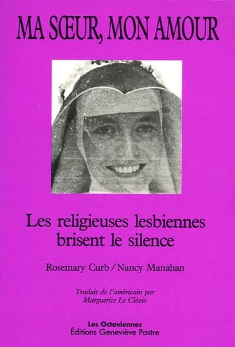 Ma Soeur Mon Amour Les Religieuses Lesbiennes Brisent Le Silence Abebooks Curb Rosemary Manahan Nancy Ma Soeur Mon Amour Les Religieuses Lesbiennes Brisent Le Silence Abebooks Curb Rosemary Manahan Nancy