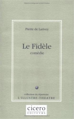 Beispielbild fr Le Fidele (Collection Du Repertoire de L'Illustre Theatre) (French Edition) zum Verkauf von Gallix