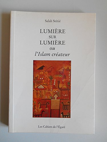 Lumière sur lumière ou l' Islam créateur