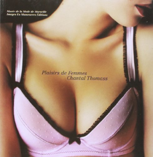 Plaisirs de femmes, Chantal Thomass (9782908445558) by Thomass, Chantal; Et Al