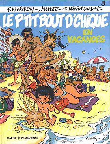 Beispielbild fr Le P'tit Bout d'Chique, tome 3: En vacances zum Verkauf von Ammareal