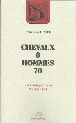 Beispielbild fr Chevaux 8 Homme 70 : 3 juillet 1944 : le train fantme zum Verkauf von medimops