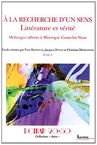 Stock image for A la recherche d'un sens : littrature et vrit : Mlanges offerts  Monique Gosselin-Noat Tome 1 for sale by Revaluation Books