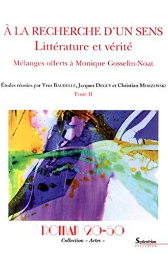 Stock image for A la recherche d'un sens : littrature et vrit : Mlanges offerts  Monique Gosselin-Noat Tome 2 for sale by Revaluation Books