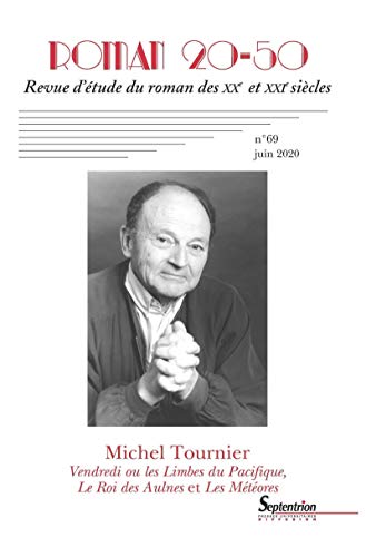 Stock image for Roman 20-50, n69/juin 2020: Michel Tournier Vendredi ou les Limbes du Pacifique, Le Roi des Aulnes, Les Mtores for sale by Gallix