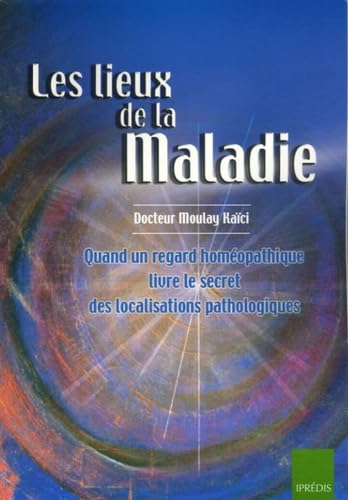 Beispielbild fr Les Lieux De La Maladie : Quand Un Regard Homopathique Livre Le Secret Des Localisations Pathologiq zum Verkauf von RECYCLIVRE