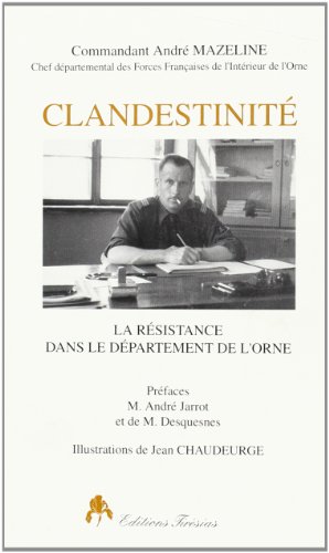 Imagen de archivo de Clandestinit : La Rsistance dans le dpartement de l'Orne a la venta por medimops