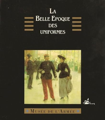 Stock image for La Belle Epoque des Uniformes, 1880-1900 for sale by Military Books