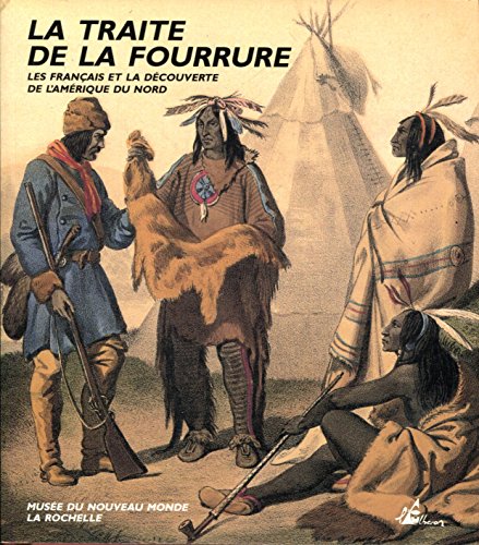 Stock image for La traite de la fourrure. Les Français et la découverte de l'Amérique du Nord. for sale by FIRENZELIBRI SRL
