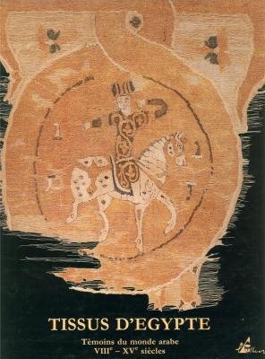 Tissus d'Egypte - temoins du monde arabe VIIIe - XVe siecles - collection Bouvier