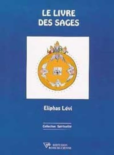 Livre des Sages (French Edition) (9782908534542) by LÃ©vi, Eliphas