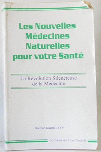 Beispielbild fr LES NOUVELLES MEDECINES NATURELLES POUR VOTRE SANTE - LA REVOLUTION SILENCIEUSE DE LA MEDECINE zum Verkauf von medimops