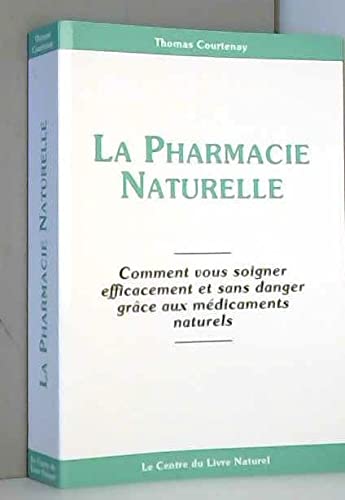 Beispielbild fr La pharmacie naturelle : Comment vous soigner efficacement et sans danger grce aux mdicaments naturels zum Verkauf von Ammareal