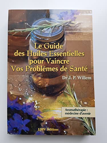 Stock image for Le guide des huiles essentielles pour vaincre vos problmes de sant : Aromathrapie, mdecine d'avenir for sale by medimops
