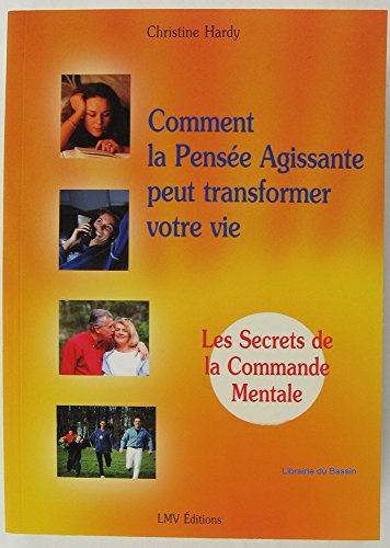 Beispielbild fr COMMENT LA PENSEE AGISSANTE PEUT TRANSFORMER VOTRE VIE:LES SECRETS DE LA COMMANDE MENTALE zum Verkauf von Bibliofolie